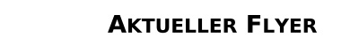 Aktueller Flyer